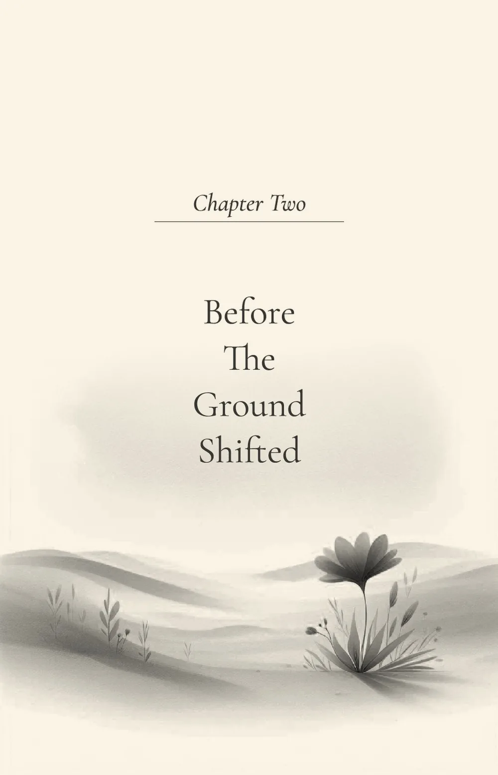 Chapter Two, Before The Ground Shifted — a single flower on soft dunes